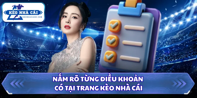Nắm rõ từng điều khoản có tại trang Kèo Nhà Cái
