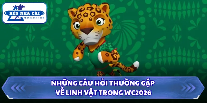 Những câu hỏi thường gặp về linh vật trong WC2026