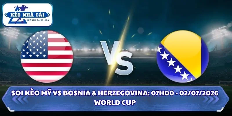 Soi kèo Mỹ vs Bosnia & Herzegovina