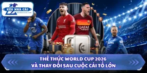 Thể Thức World Cup 2026 Và Thay Đổi Sau Cuộc Cải Tổ Lớn 11 Thể thức World Cup 2026