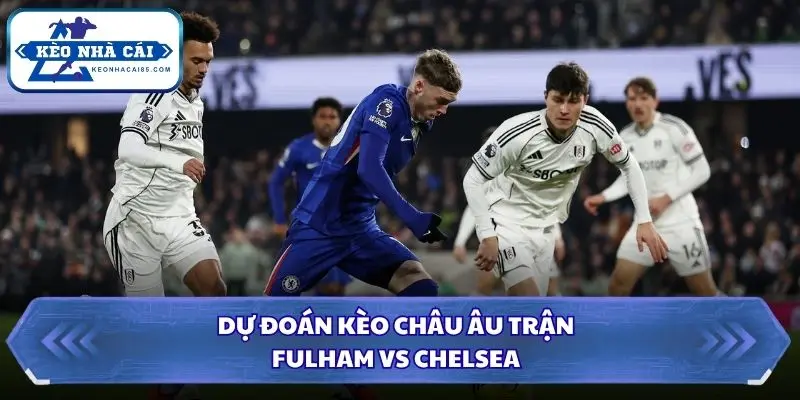 Soi kèo nhà cái Fulham vs Chelsea với tỷ lệ tài xỉu