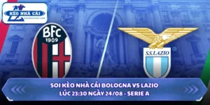 Soi Kèo Nhà Cái Bologna vs Lazio Lúc 23:30 Ngày 24/08 - Serie A 5 Soi kèo nhà cái Bologna vs Lazio
