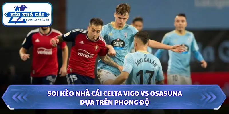 Đánh giá phong độ của Celta Vigo và Osasuna