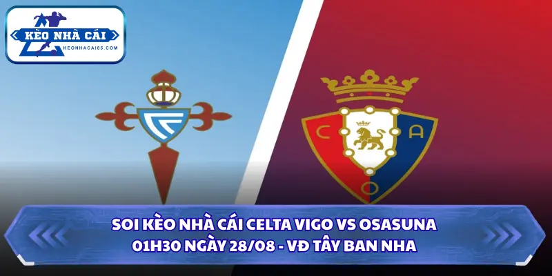 Soi Kèo Nhà Cái Celta Vigo Vs Osasuna Lúc 01H30 Ngày 28/08 - VĐ Tây Ban Nha 1 Soi kèo nhà cái Celta Vigo vs Osasuna