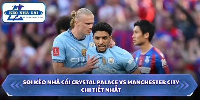 Thống kê dữ kiện soi kèo nhà cái Crystal Palace vs Manchester City