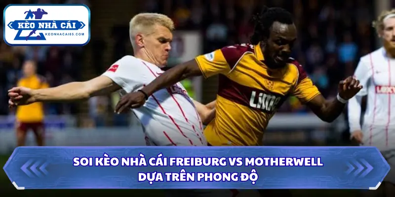 Phong độ khi soi kèo nhà cái Freiburg vs Motherwell