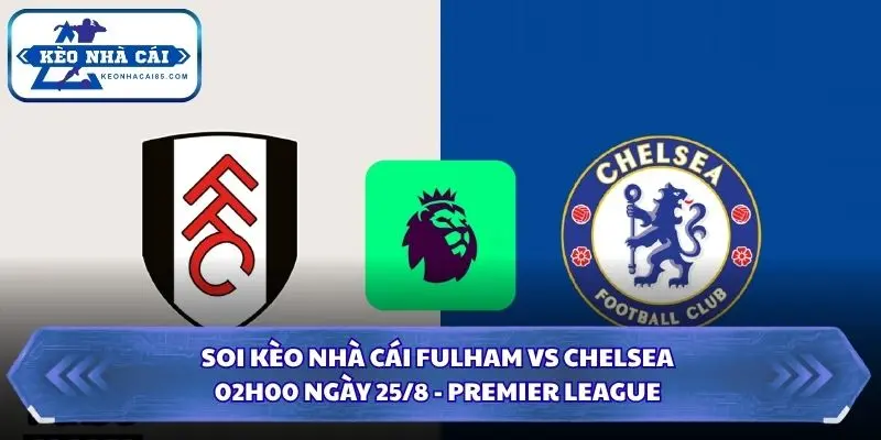 Soi Kèo Nhà Cái Fulham Vs Chelsea Lúc 02h00 Ngày 25/8 - Premier League 4 Soi kèo nhà cái Fulham vs Chelsea