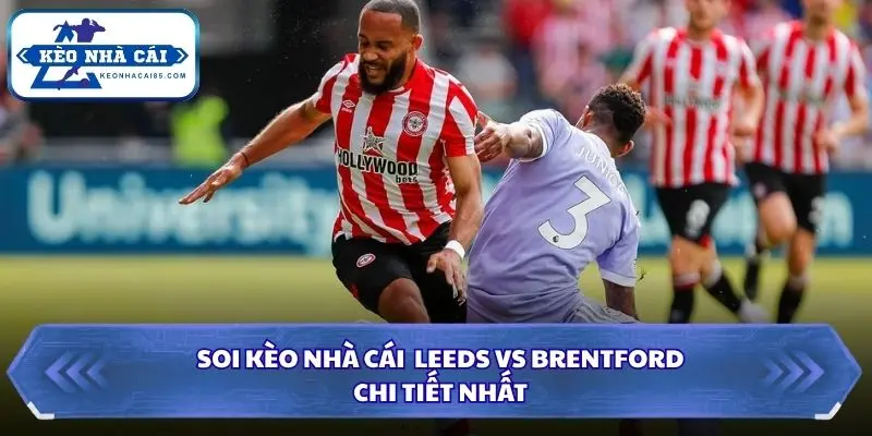 Soi Kèo Nhà Cái Leeds Vs Brentford Lúc 20H00 Ngày 30/8 - Premier League 4 Tổng kết soi kèo nhà cái Leeds vs Brentford
