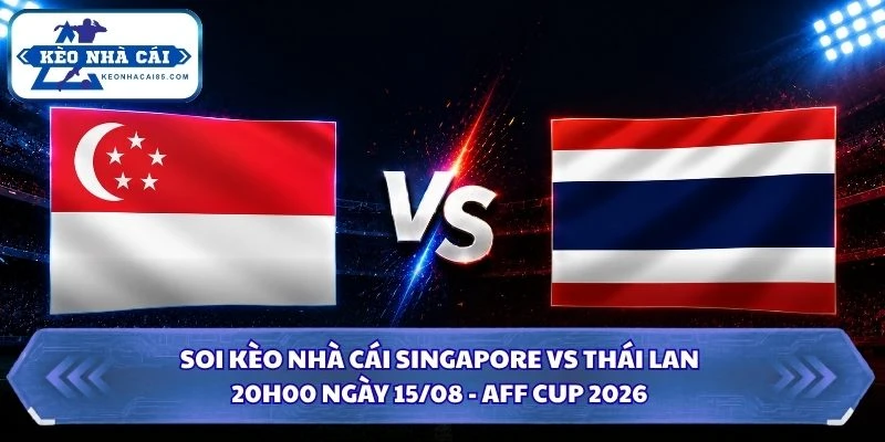 Soi kèo nhà cái Singapore vs Thái Lan